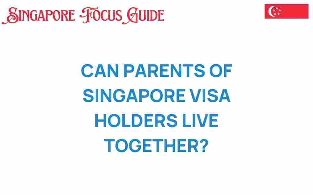 can-parents-of-singapore-visa-holders-live-together