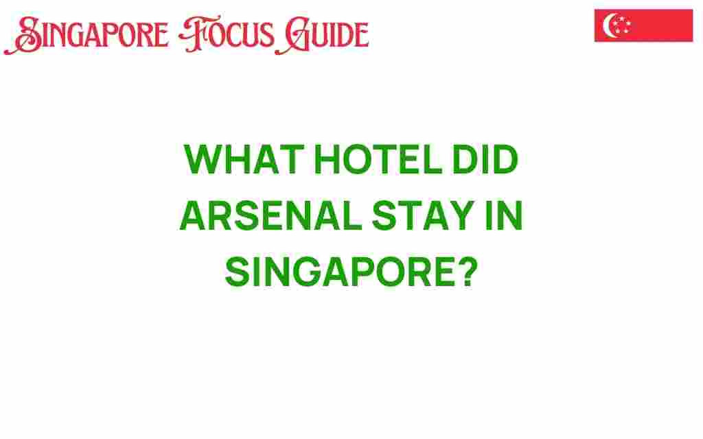 where-did-arsenal-stay-in-singapore