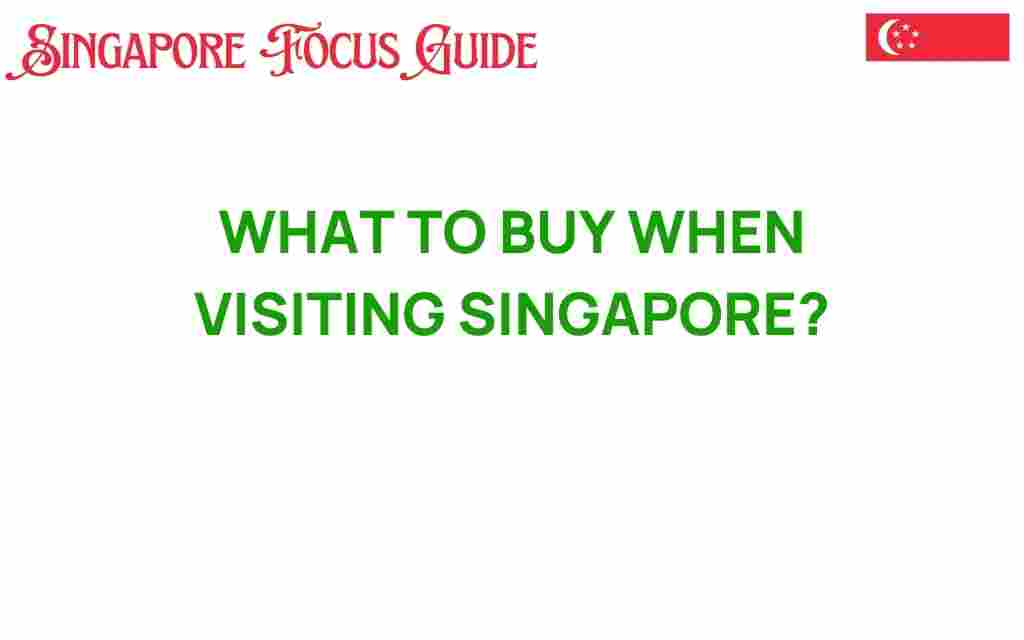 what-to-buy-when-visiting-singapore