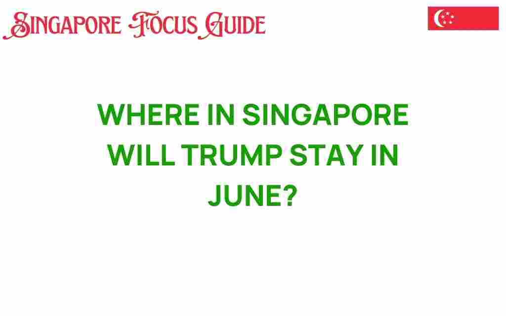 where-in-singapore-will-trump-stay