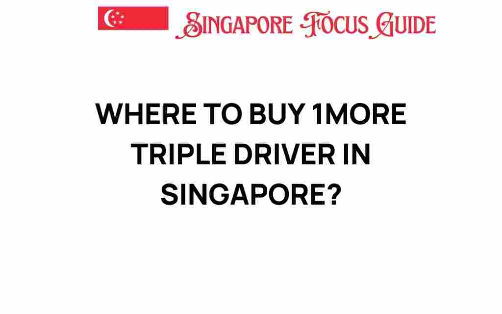 where-to-buy-1more-triple-driver-singapore