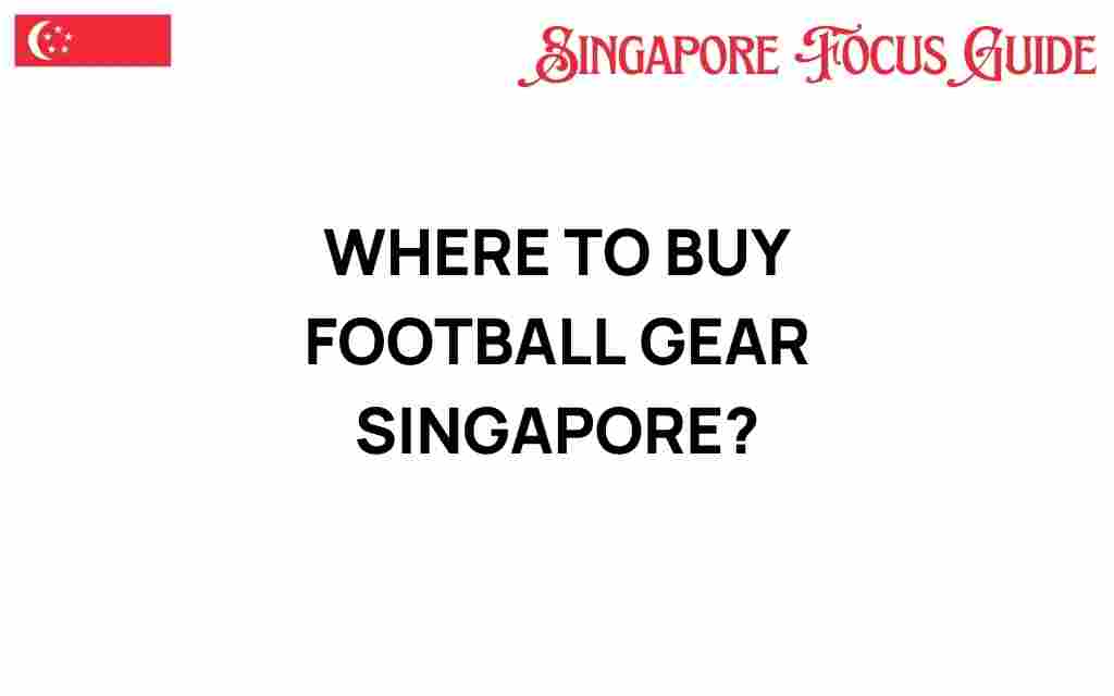 where-to-buy-football-gear-singapore