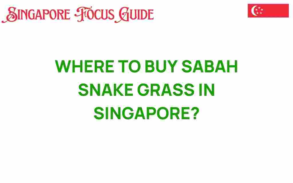 where-to-buy-sabah-snake-grass-singapore