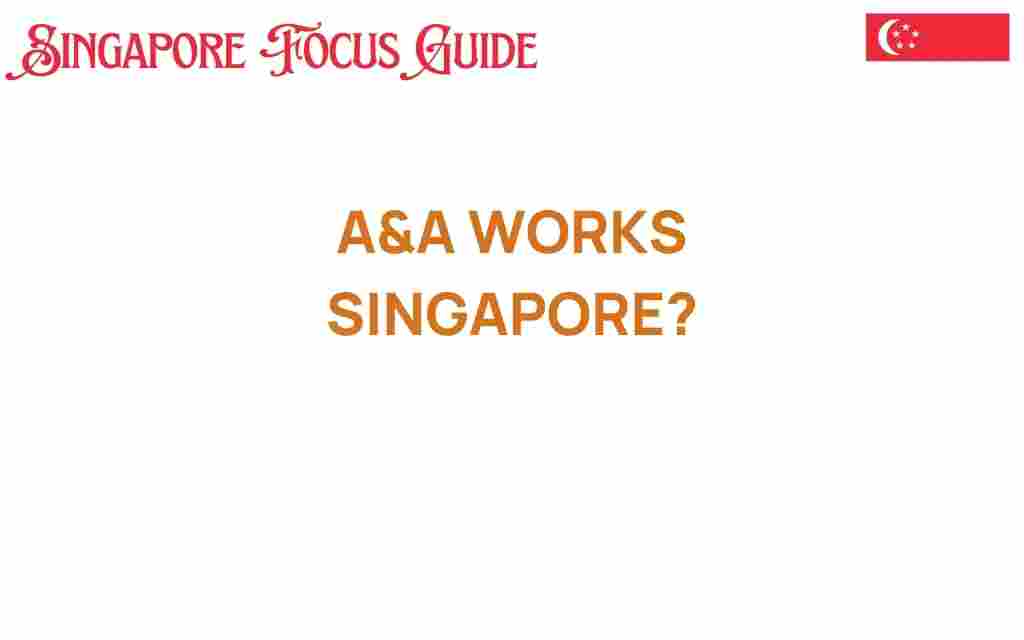 discover-a-and-a-works-singapore