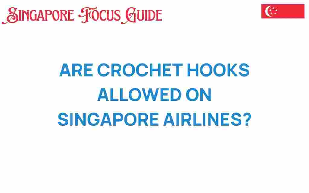 can-you-bring-crochet-hooks-on-singapore-airlines