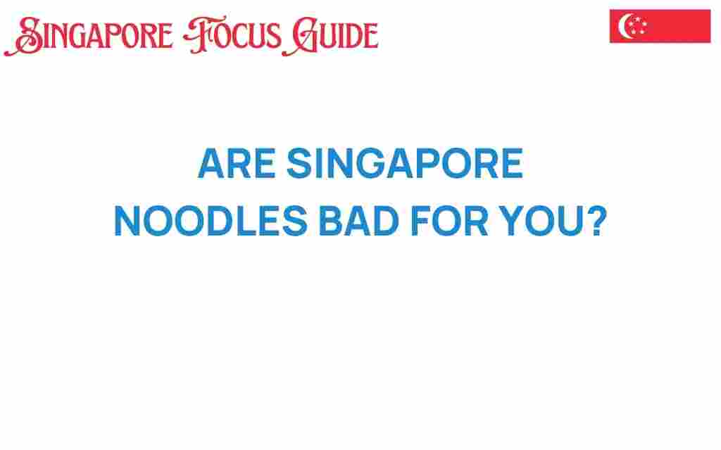 are-singapore-noodles-bad-for-you