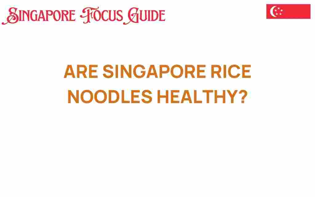 are-singapore-rice-noodles-healthy