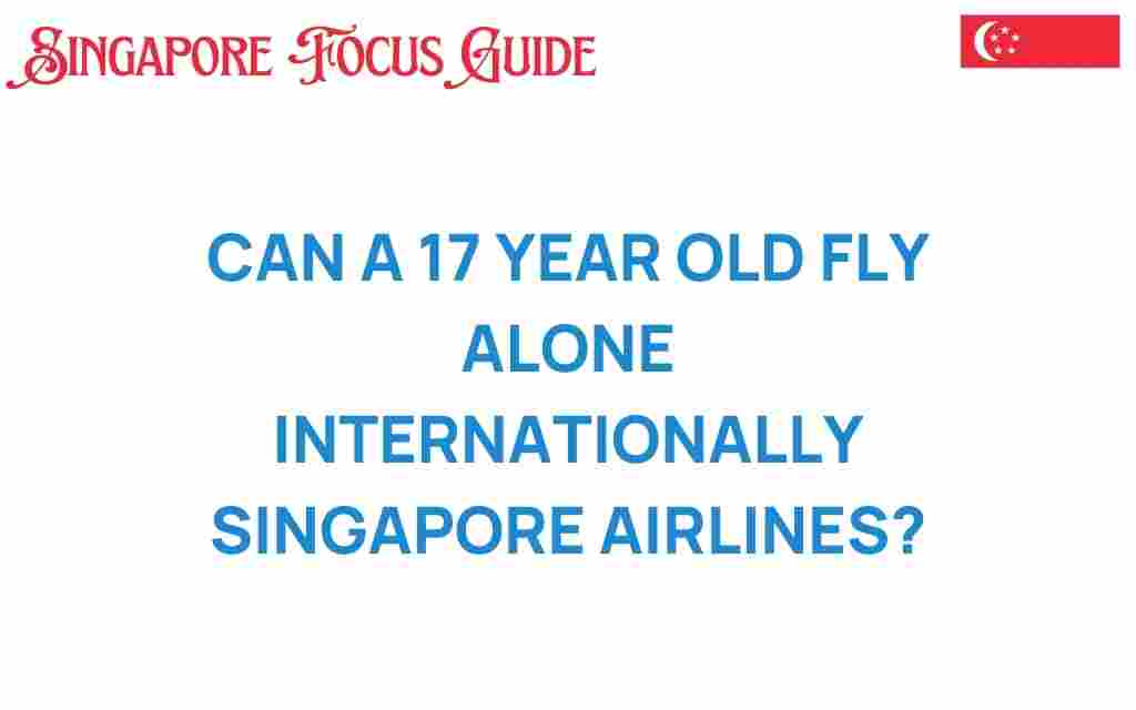 can-17-year-old-fly-alone-internationally-singapore-airlines