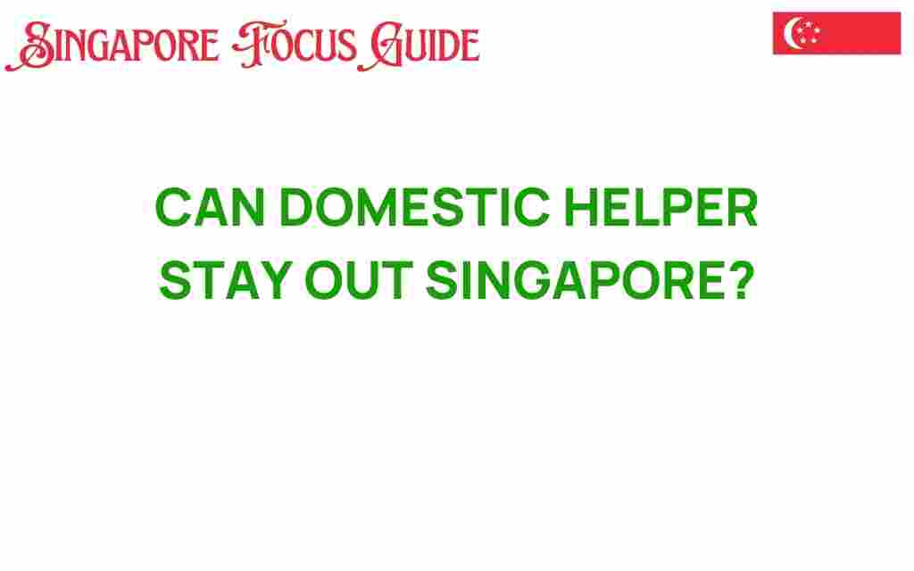 can-domestic-helpers-stay-out-singapore