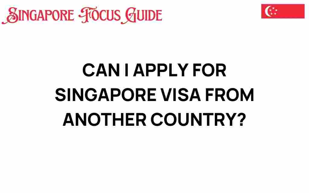 can-i-apply-for-singapore-visa-from-another-country