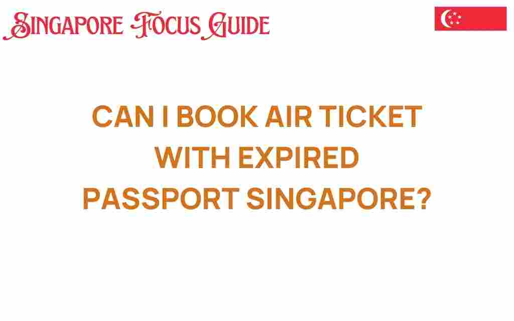 can-i-book-air-ticket-expired-passport-singapore
