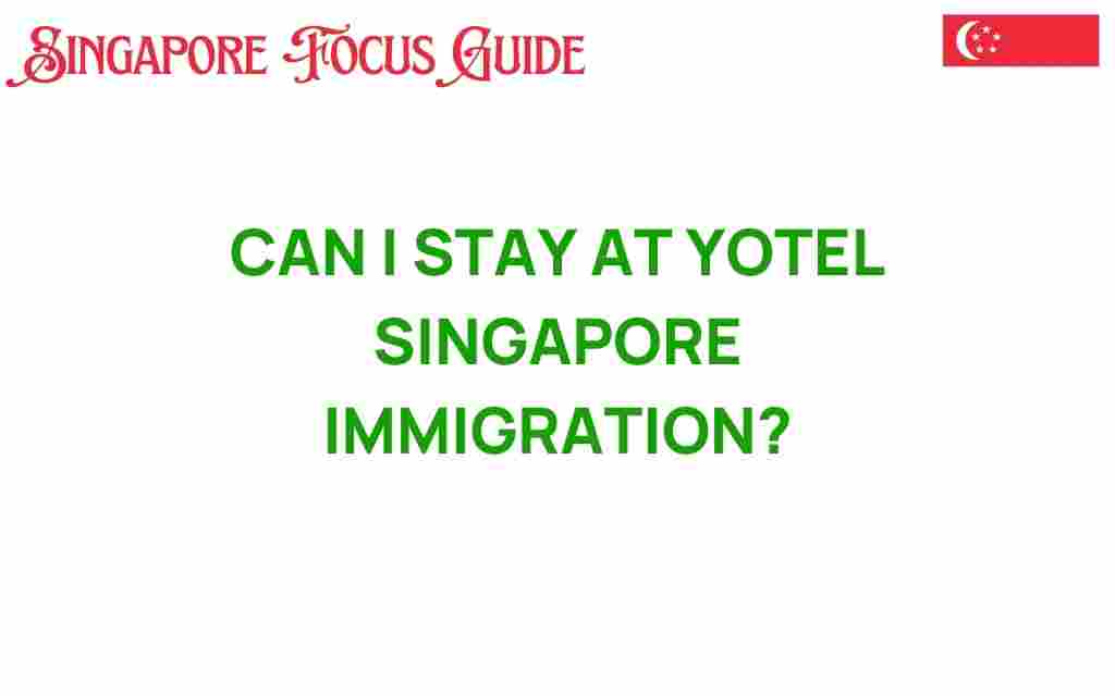 can-i-stay-at-yotel-singapore-immigration