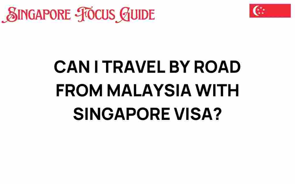 can-i-travel-by-road-from-malaysia-with-singapore-visa