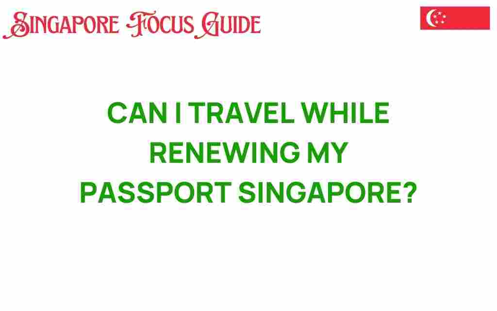 travel-while-renewing-passport-singapore
