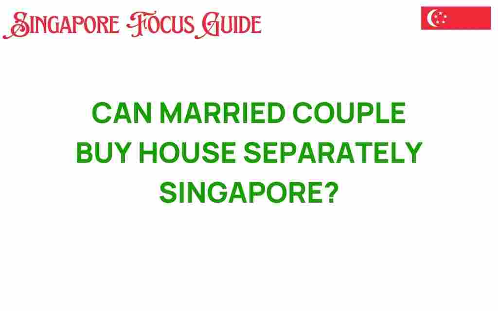 can-married-couples-buy-house-separately-singapore