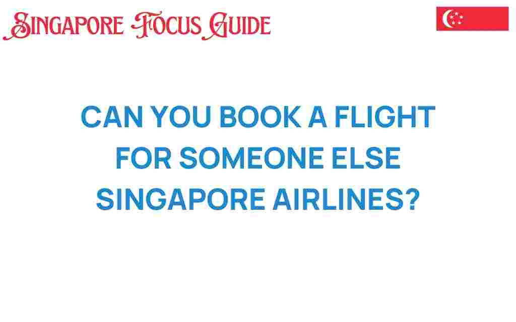 can-you-book-flight-for-someone-else-singapore-airlines