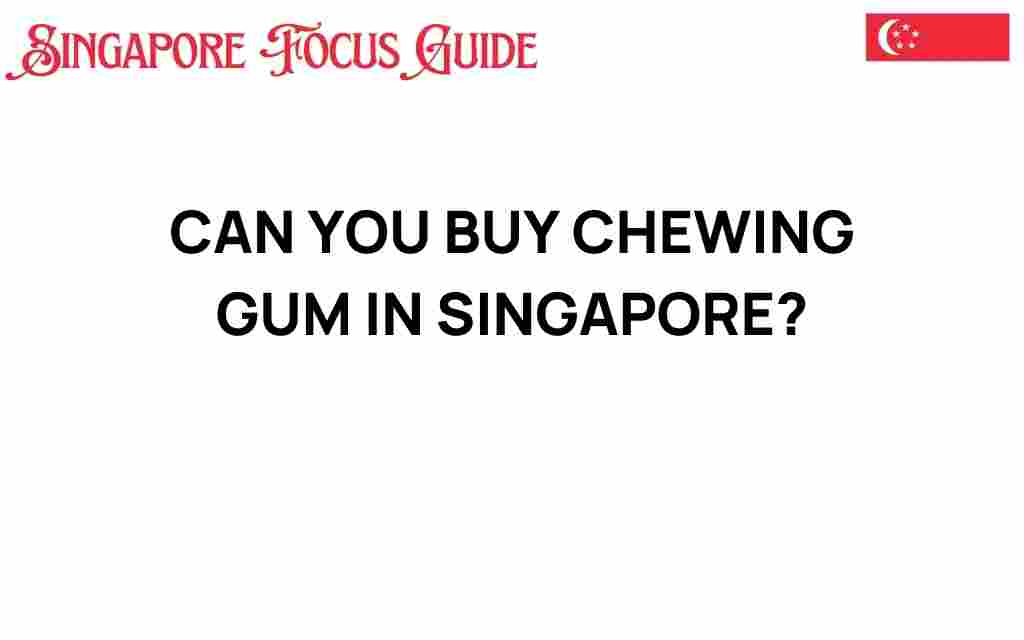 can-you-buy-chewing-gum-in-singapore