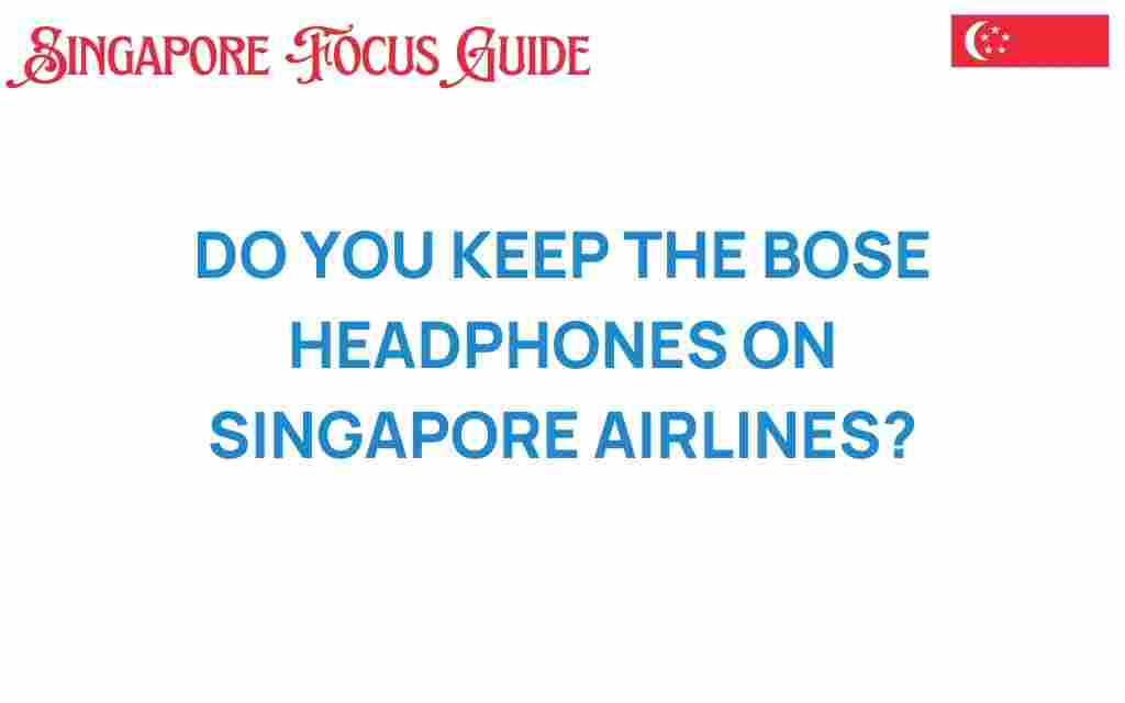 do-you-keep-the-bose-headphones-on-singapore-airlines