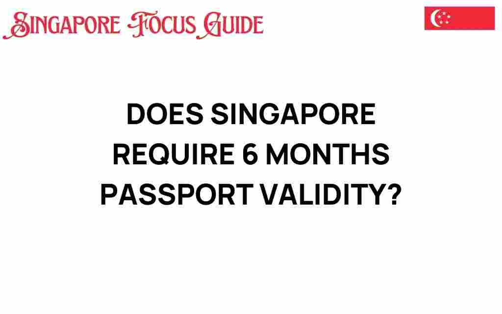 does-singapore-require-6-months-passport-validity