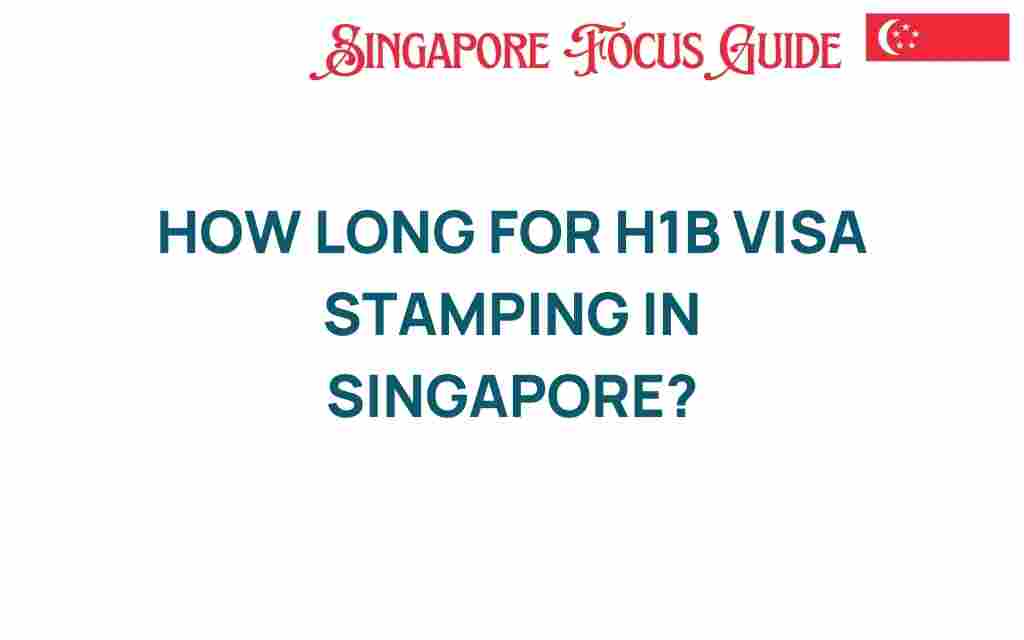 how-long-h1b-visa-stamping-singapore