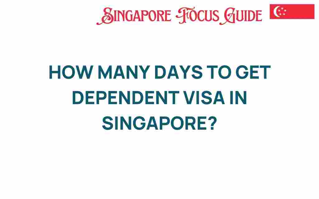 how-many-days-to-get-dependent-visa-singapore