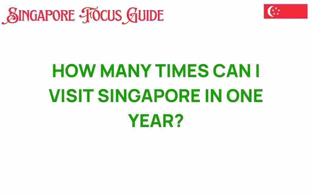 how-many-times-can-i-visit-singapore-in-one-year