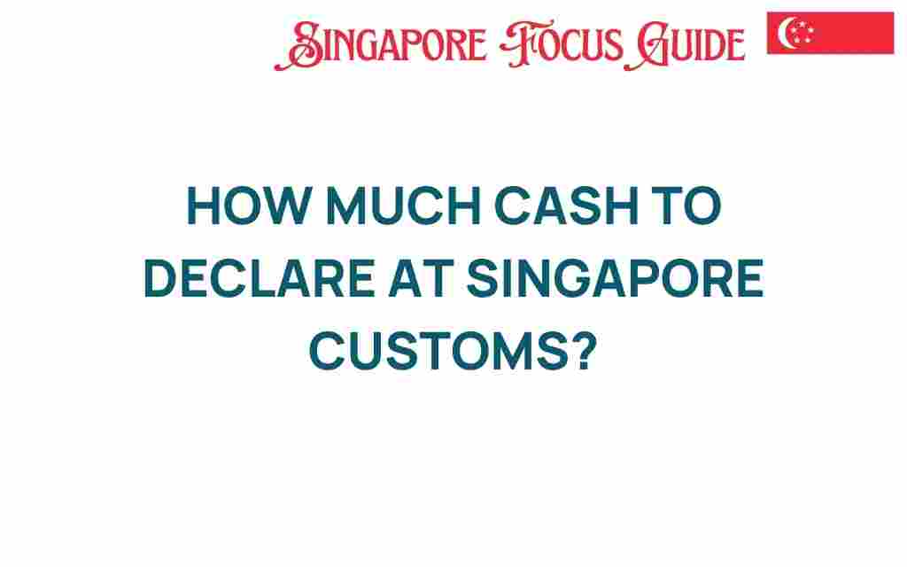 how-much-cash-to-declare-at-singapore-customs