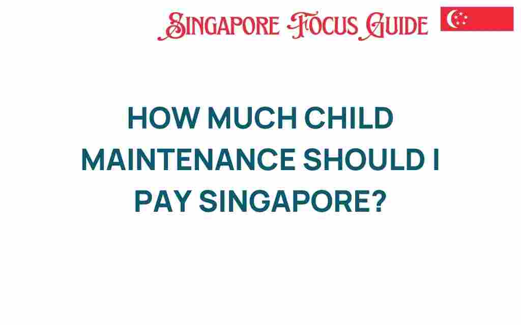 how-much-child-maintenance-should-i-pay-singapore
