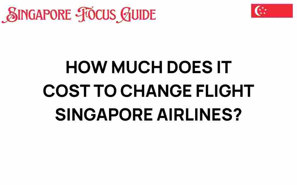 how-much-does-it-cost-to-change-flight-singapore-airlines