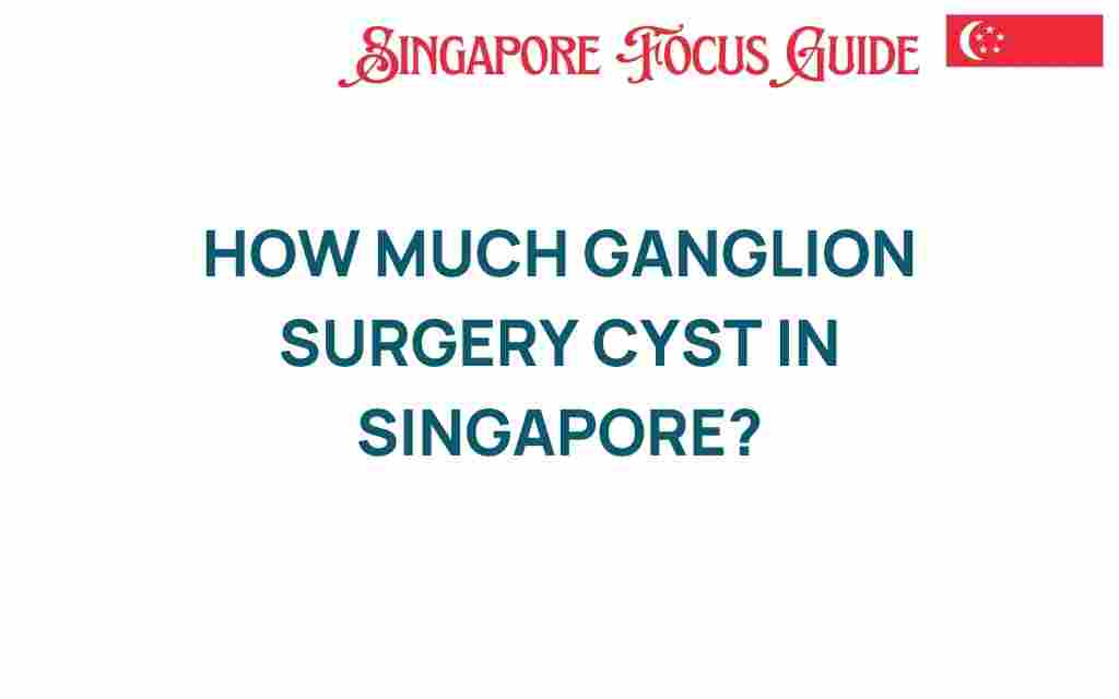 ganglion-surgery-cyst-cost-singapore