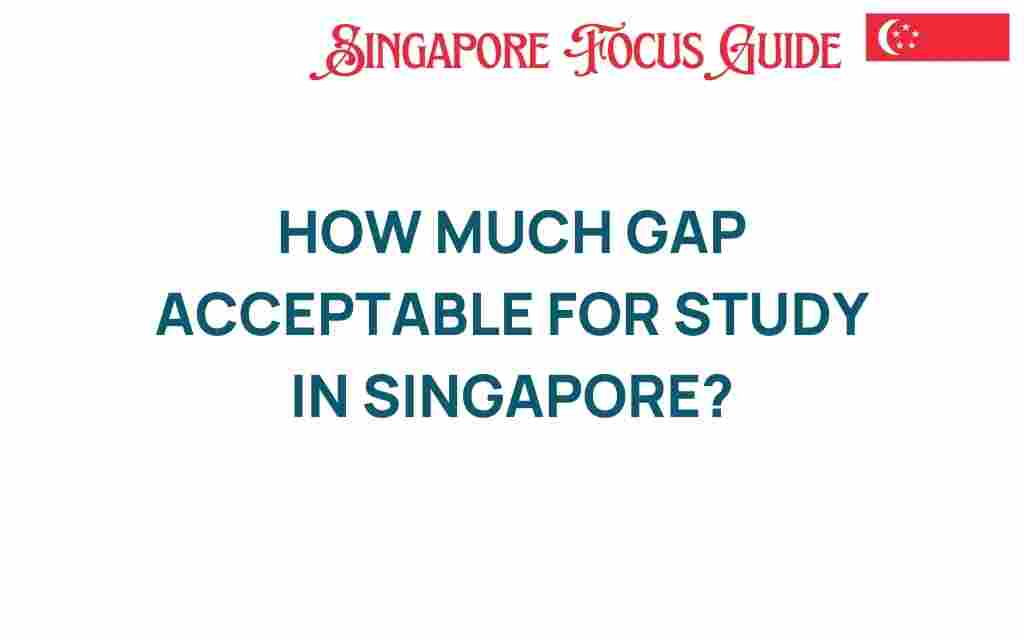 how-much-gap-acceptable-for-study-in-singapore