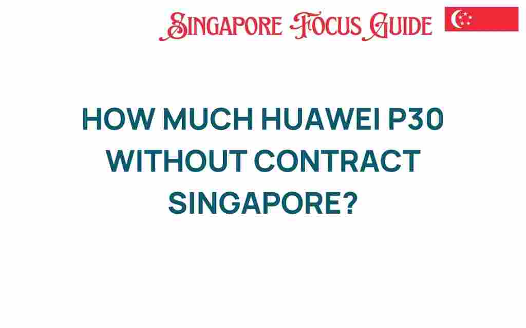 how-much-huawei-p30-without-contract-singapore