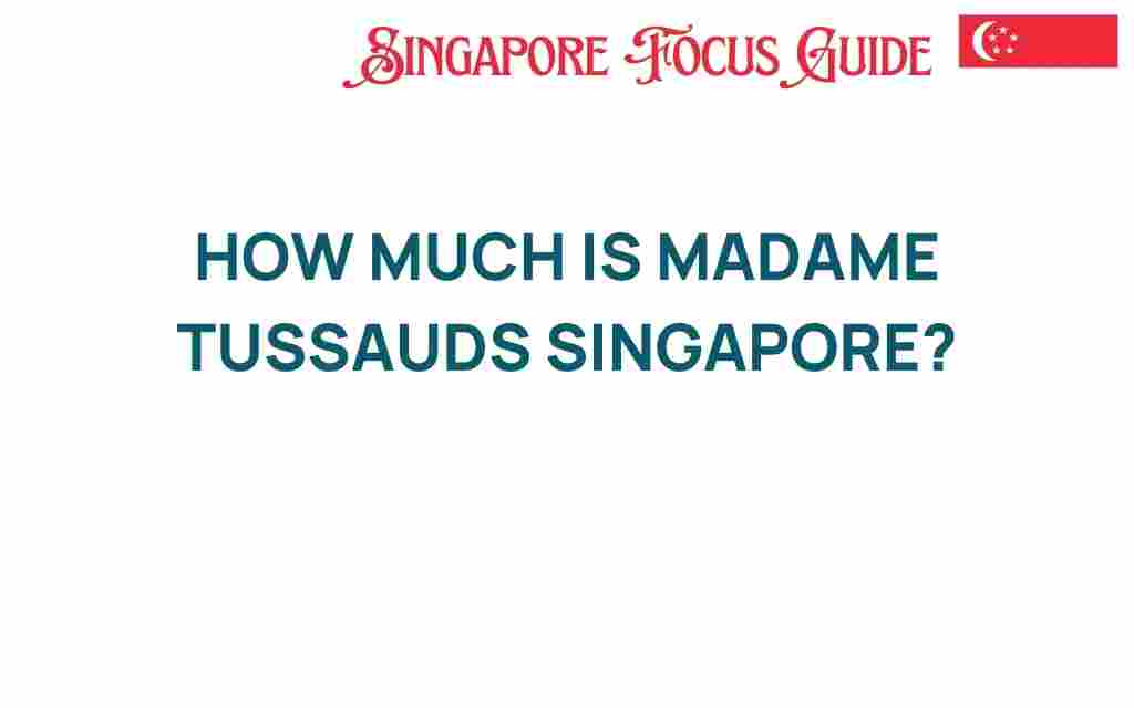 madame-tussauds-singapore-costs