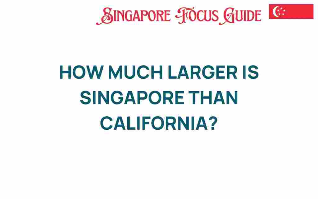 how-much-larger-is-singapore-than-california