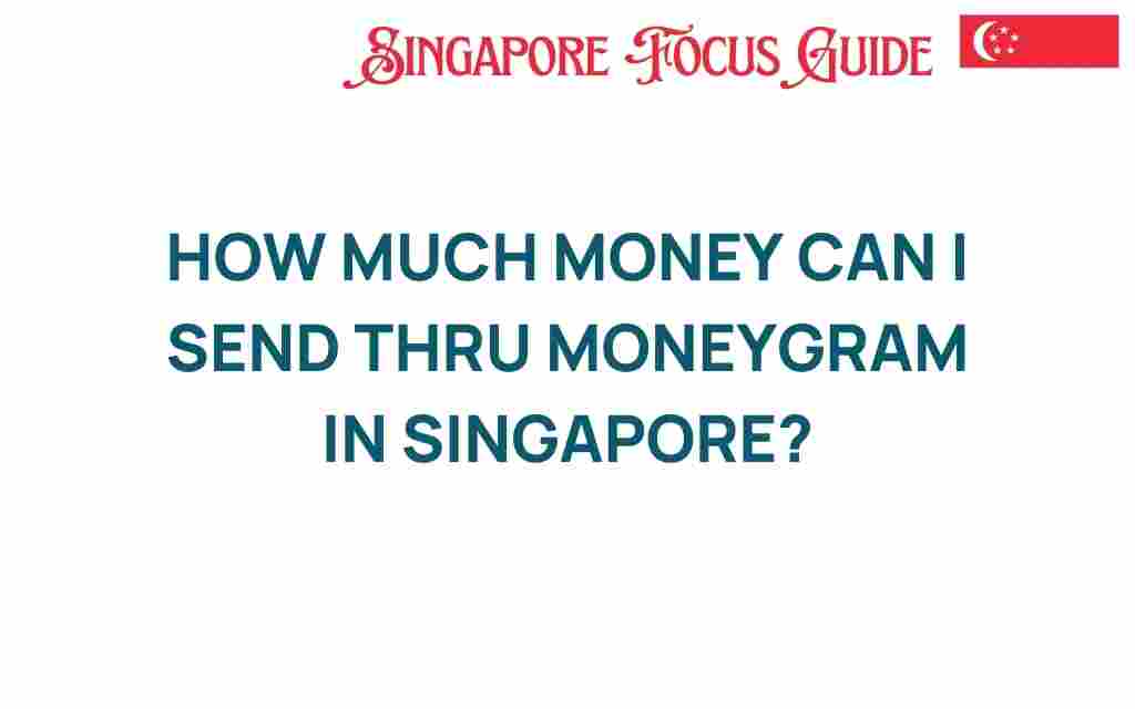 how-much-money-can-i-send-thru-moneygram-singapore