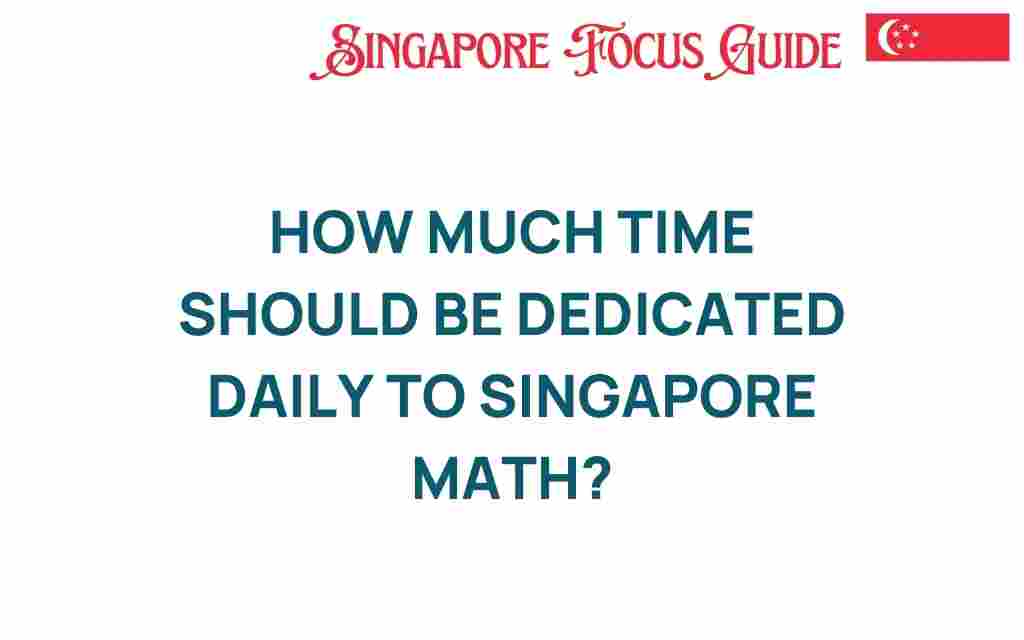 unlocking-potential-how-much-time-dedicate-singapore-math