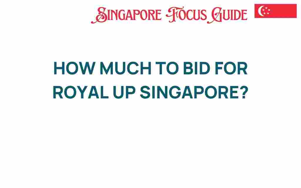 how-much-to-bid-for-royal-up-singapore