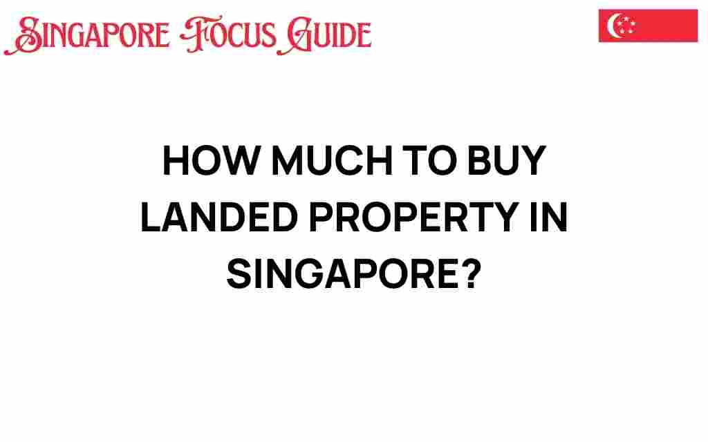 how-much-to-buy-landed-property-singapore