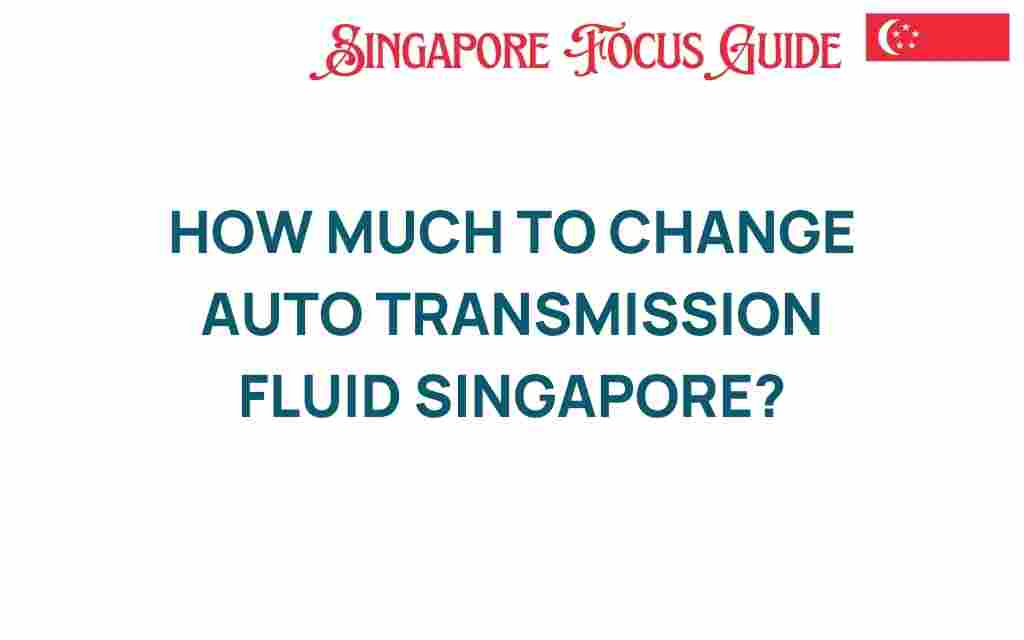 how-much-to-change-auto-transmission-fluid-singapore