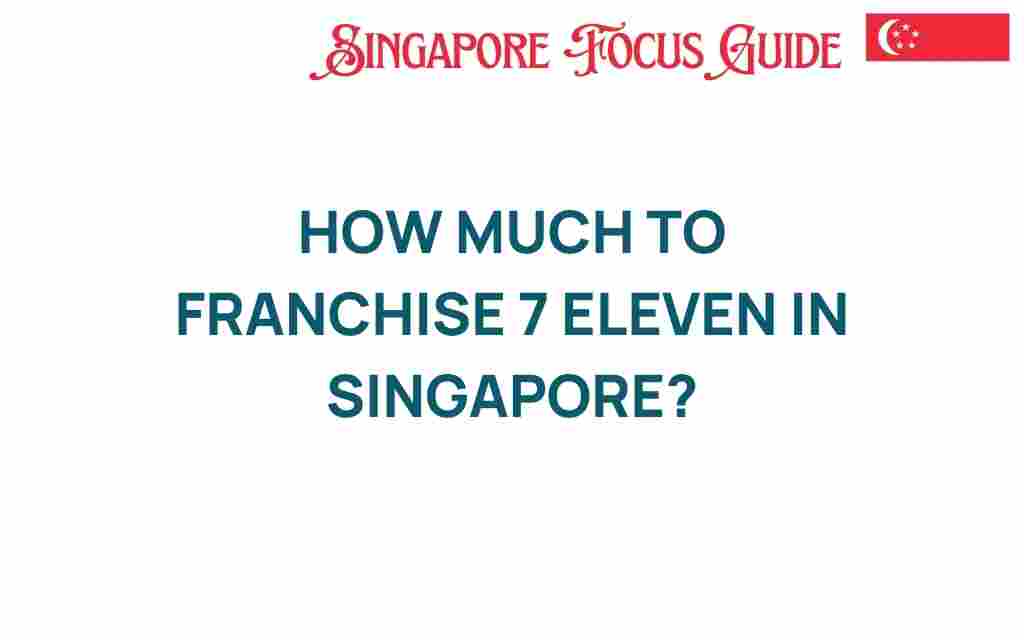 how-much-to-franchise-7-eleven-singapore