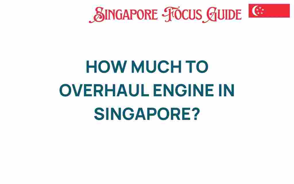 how-much-to-overhaul-engine-singapore