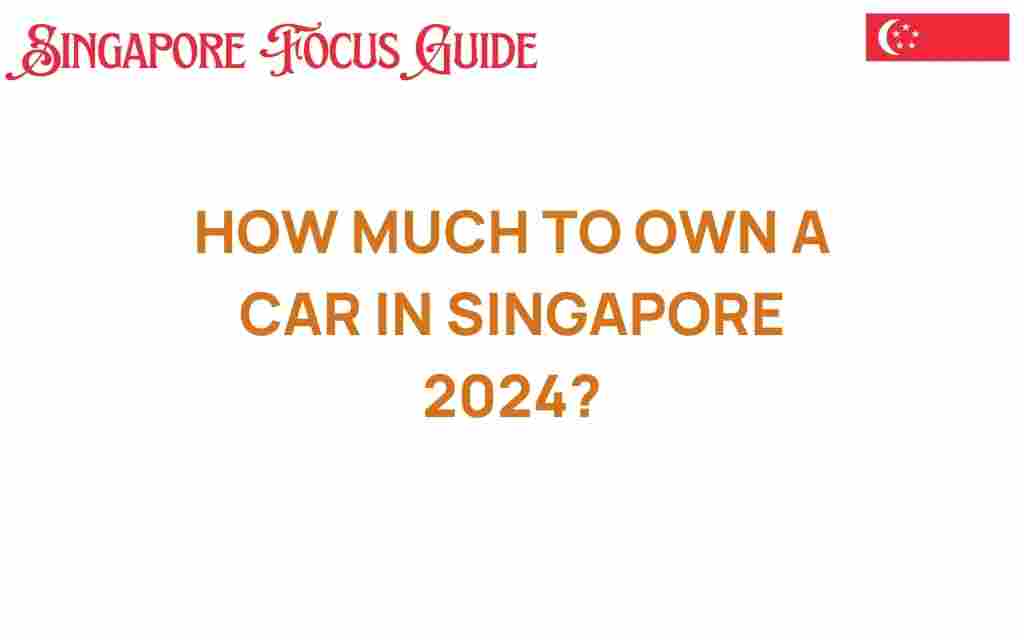 how-much-to-own-a-car-in-singapore-2024