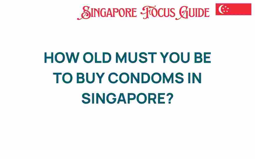 how-old-must-you-be-to-buy-condoms-in-singapore