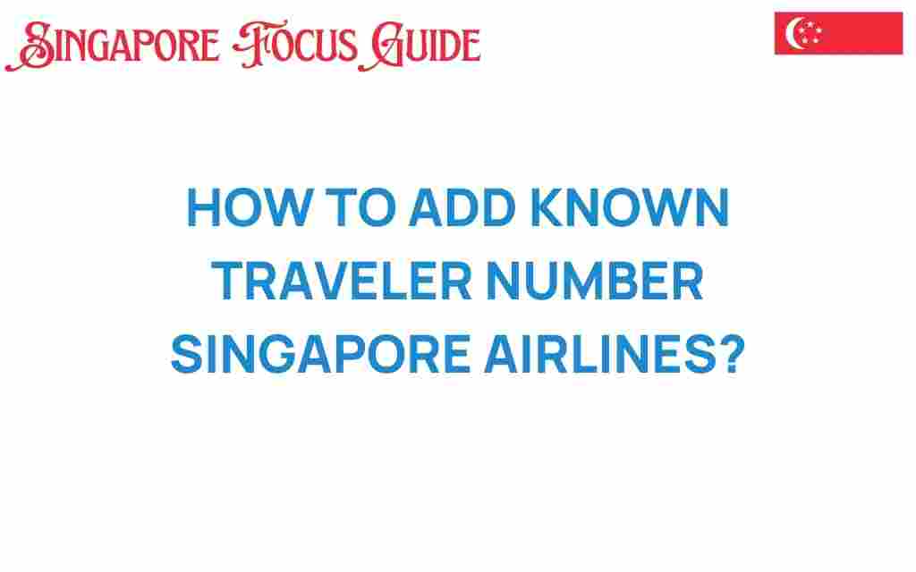 add-known-traveler-number-singapore-airlines