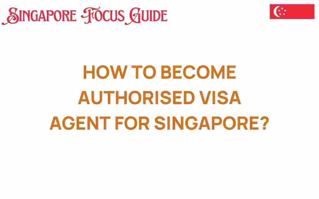 how-to-become-authorised-visa-agent-singapore