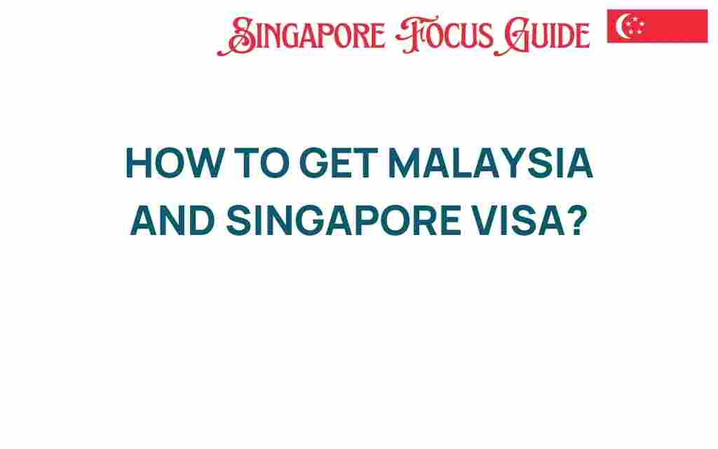 how-to-get-malaysia-and-singapore-visa