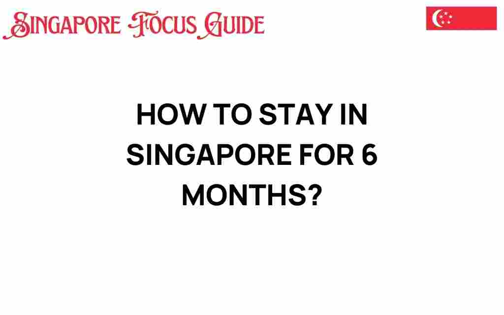 how-to-stay-in-singapore-for-6-months