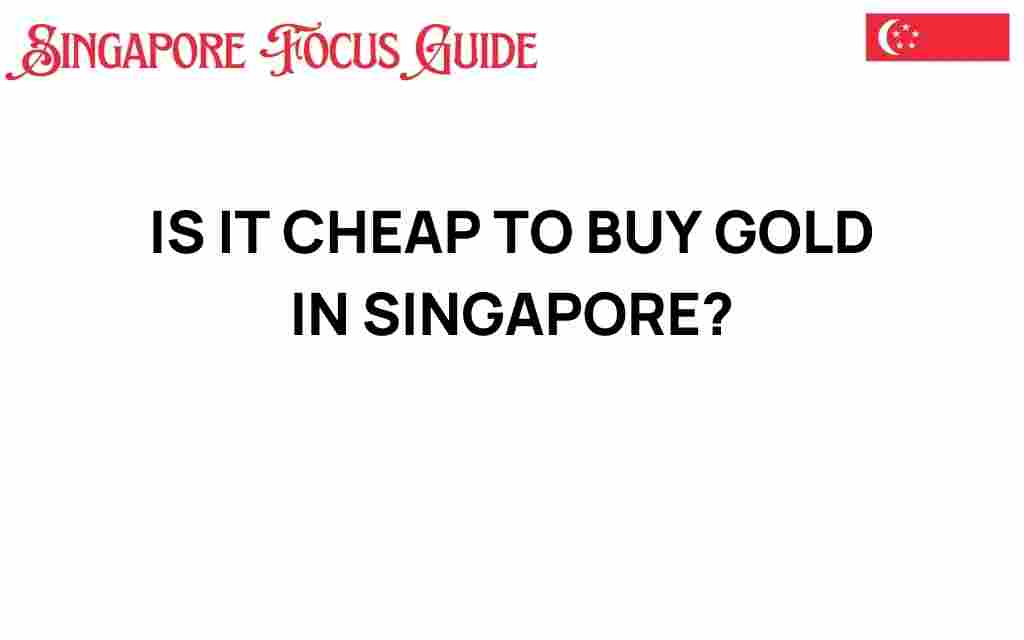 is-it-cheap-to-buy-gold-in-singapore