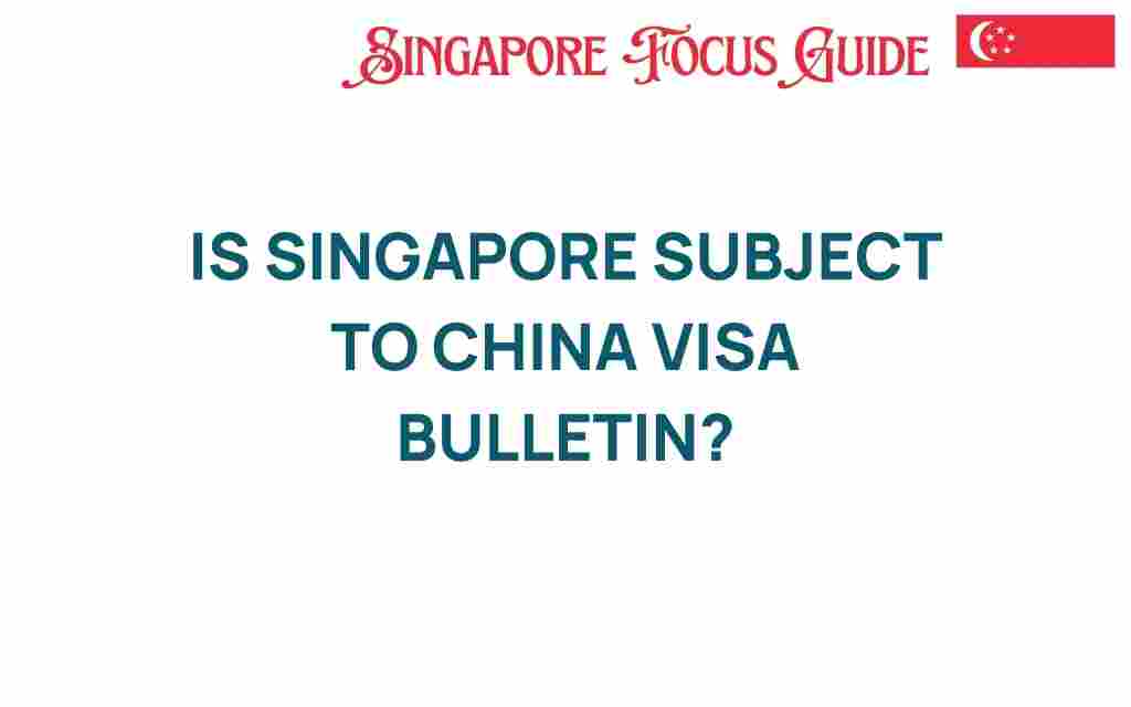 is-singapore-subject-to-china-visa-bulletin