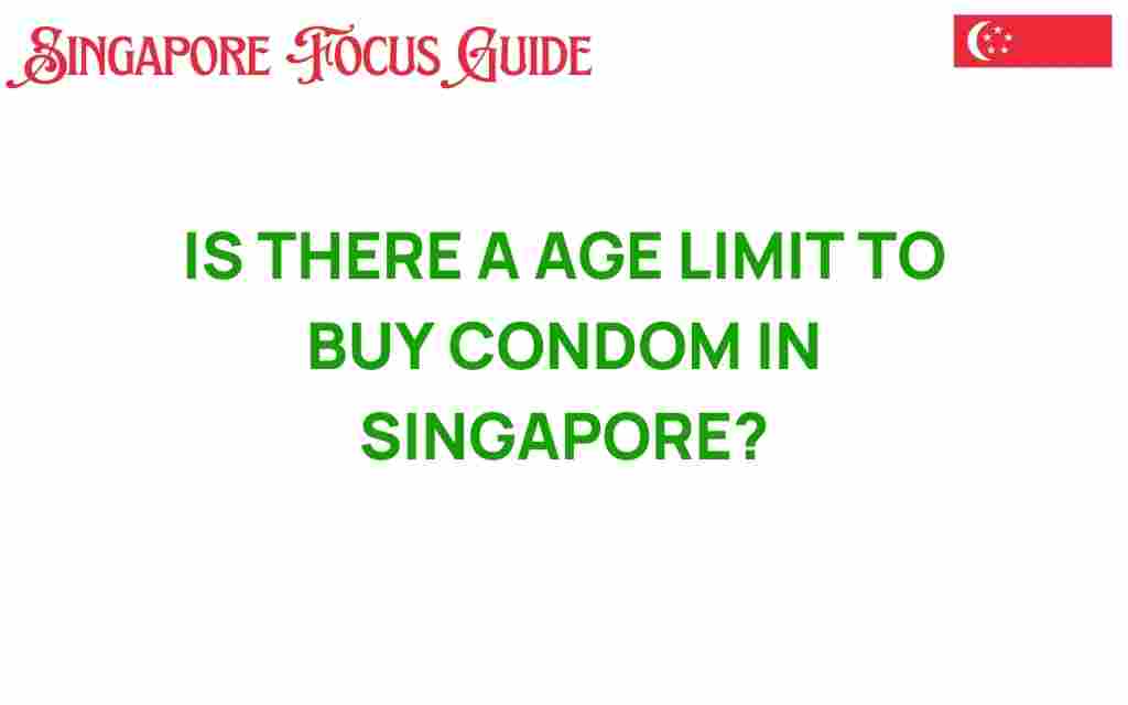 is-there-an-age-limit-to-buy-condoms-in-singapore